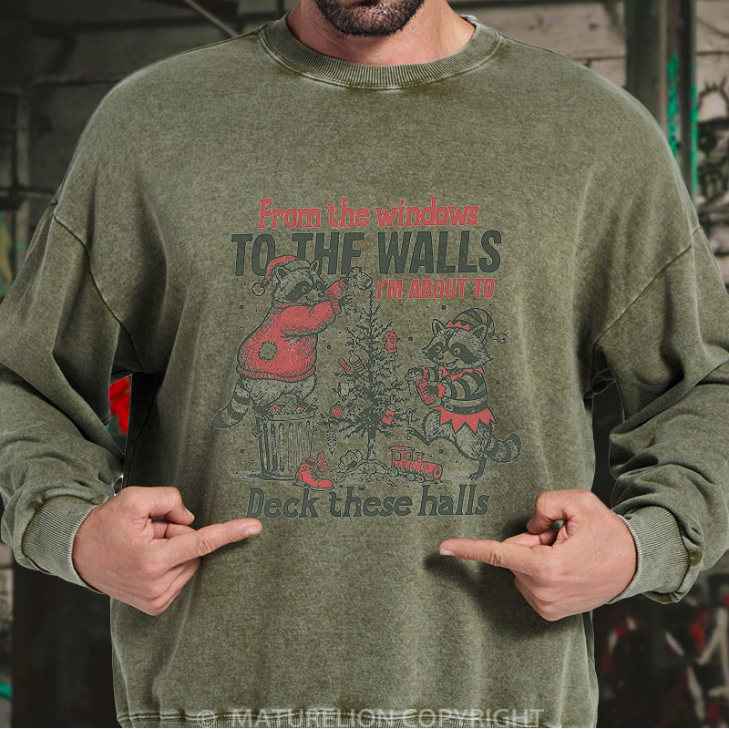 Maturelion Men's Sweatshirt From The Windows To The Walls I'm About To Deck These Halls Washed Sweatshirt