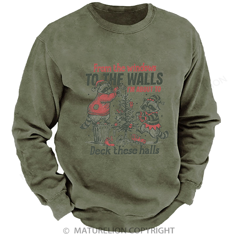 Maturelion Men's Sweatshirt From The Windows To The Walls I'm About To Deck These Halls Washed Sweatshirt