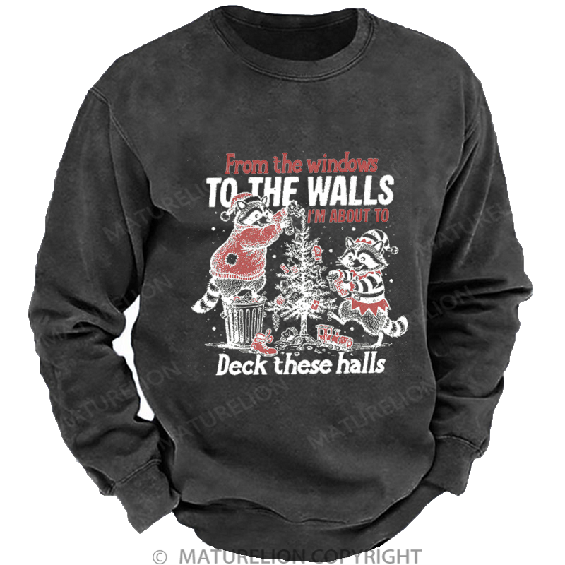 Maturelion Men's Sweatshirt From The Windows To The Walls I'm About To Deck These Halls Washed Sweatshirt