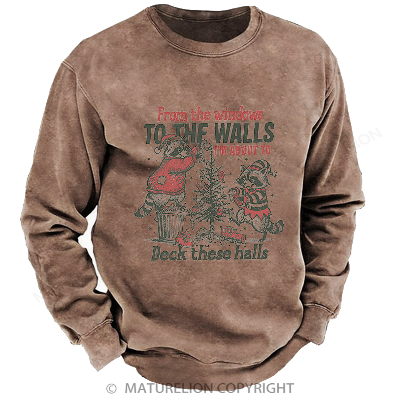 Maturelion Men's Sweatshirt From The Windows To The Walls I'm About To Deck These Halls Washed Sweatshirt