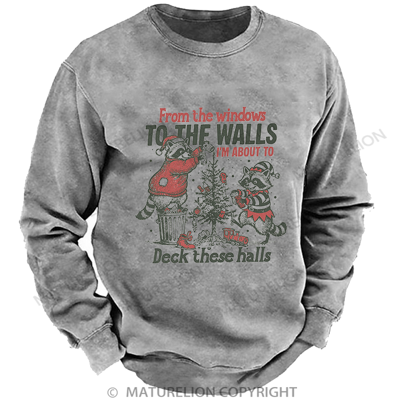 Maturelion Men's Sweatshirt From The Windows To The Walls I'm About To Deck These Halls Washed Sweatshirt