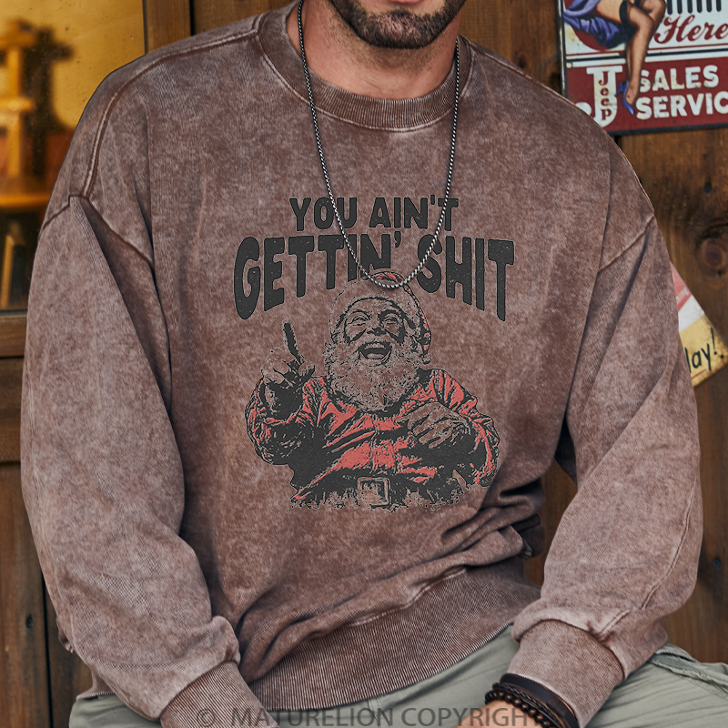 Maturelion Men's Sweatshirt You Ain't Gettin' Shit Washed Sweatshirt
