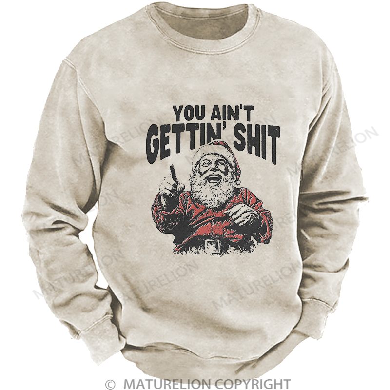Maturelion Men's Sweatshirt You Ain't Gettin' Shit Washed Sweatshirt