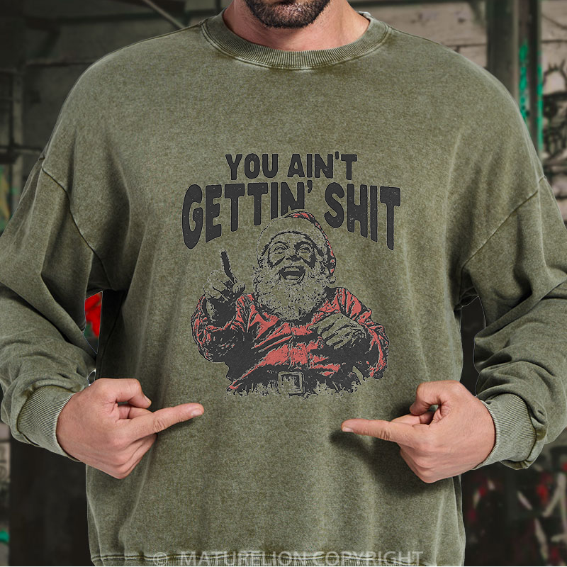 Maturelion Men's Sweatshirt You Ain't Gettin' Shit Washed Sweatshirt