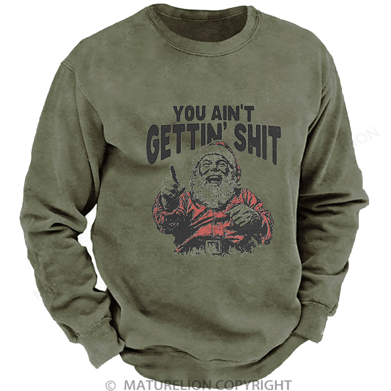 Maturelion Men's Sweatshirt You Ain't Gettin' Shit Washed Sweatshirt