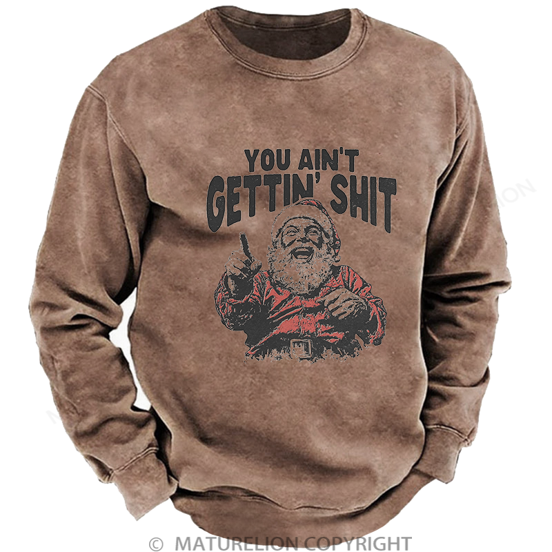 Maturelion Men's Sweatshirt You Ain't Gettin' Shit Washed Sweatshirt