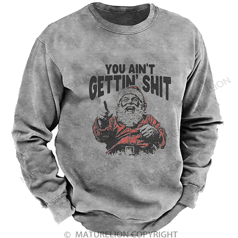 Maturelion Men's Sweatshirt You Ain't Gettin' Shit Washed Sweatshirt