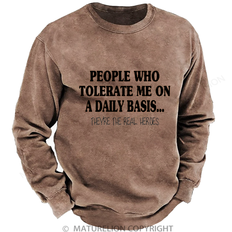 Maturelion Men's Sweatshirt People Who Tolerate Me On A Daily Basis... Washed Sweatshirt