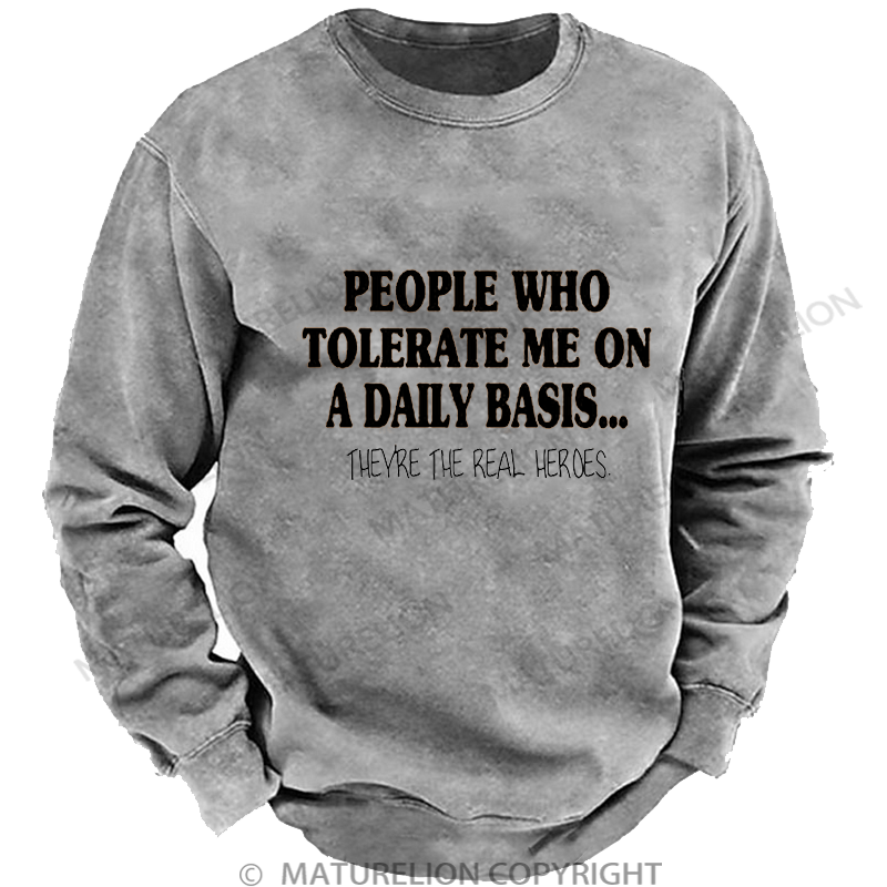 Maturelion Men's Sweatshirt People Who Tolerate Me On A Daily Basis... Washed Sweatshirt