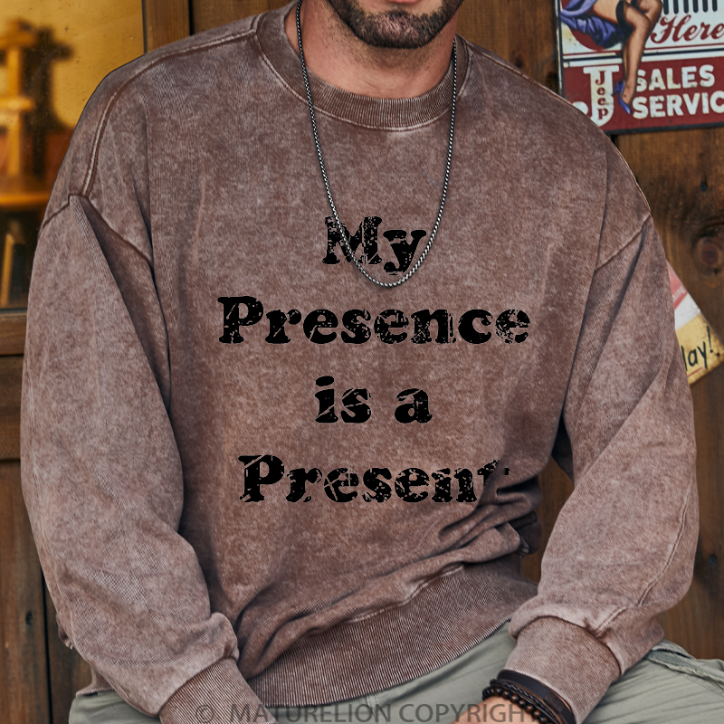 Maturelion Men's Sweatshirt My Presence is A Present Washed Sweatshirt