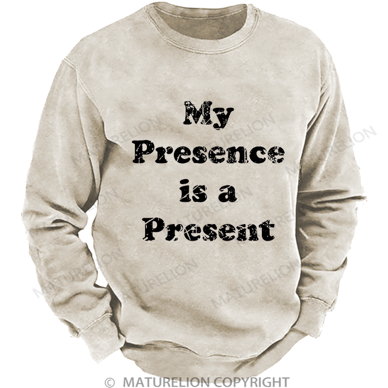 Maturelion Men's Sweatshirt My Presence is A Present Washed Sweatshirt