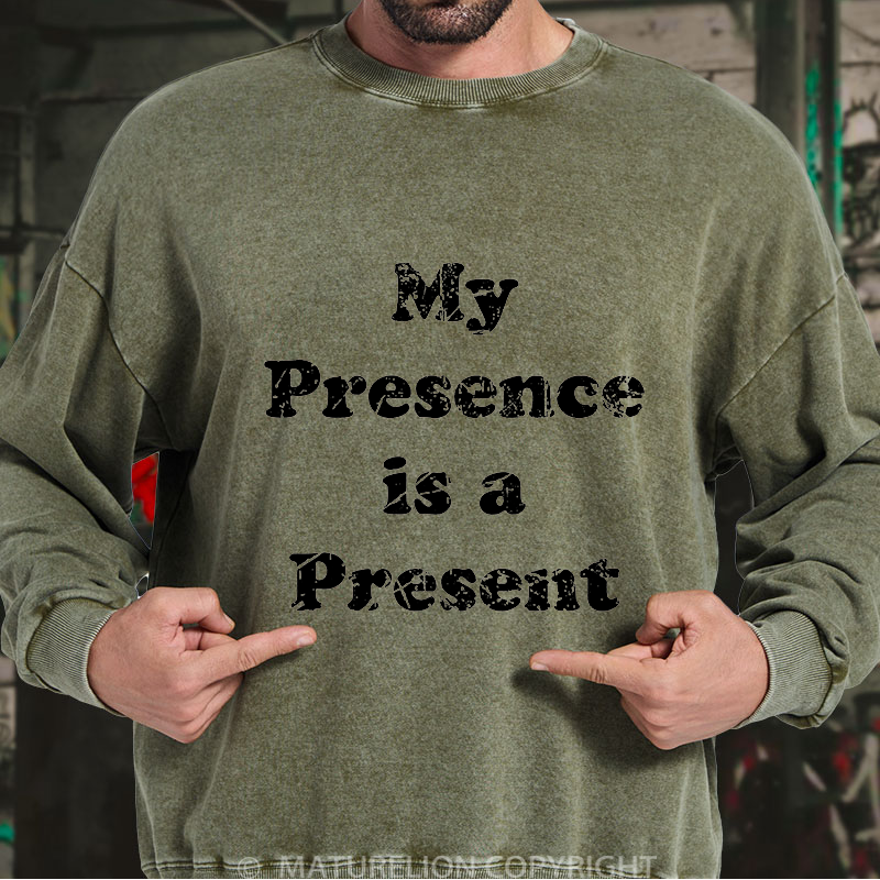 Maturelion Men's Sweatshirt My Presence is A Present Washed Sweatshirt