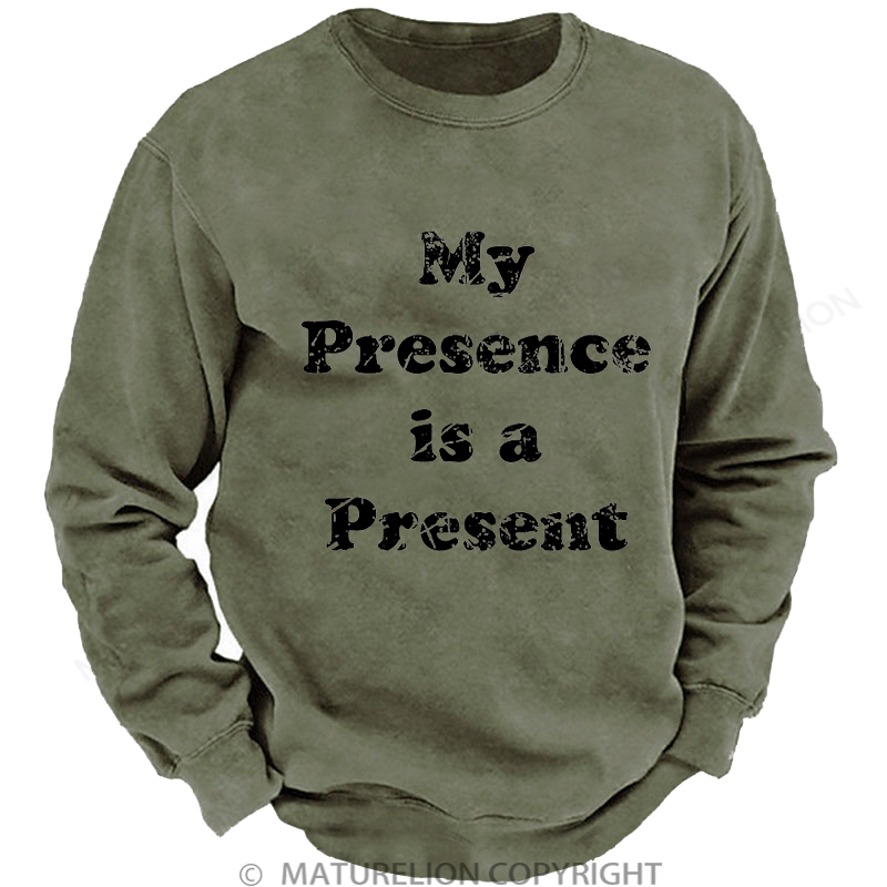 Maturelion Men's Sweatshirt My Presence is A Present Washed Sweatshirt