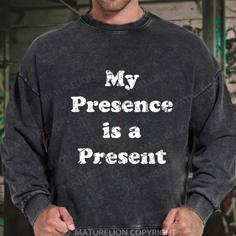 Maturelion Men's Sweatshirt My Presence is A Present Washed Sweatshirt