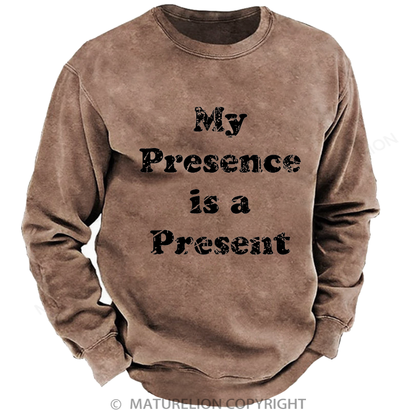 Maturelion Men's Sweatshirt My Presence is A Present Washed Sweatshirt