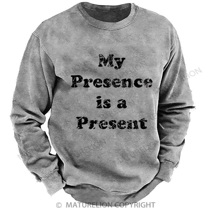Maturelion Men's Sweatshirt My Presence is A Present Washed Sweatshirt