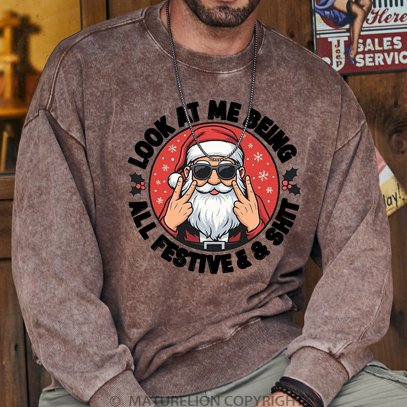 Maturelion Men's Sweatshirt Look at Me Being All Festive and Shit Washed Sweatshirt