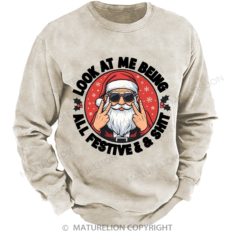 Maturelion Men's Sweatshirt Look at Me Being All Festive and Shit Washed Sweatshirt