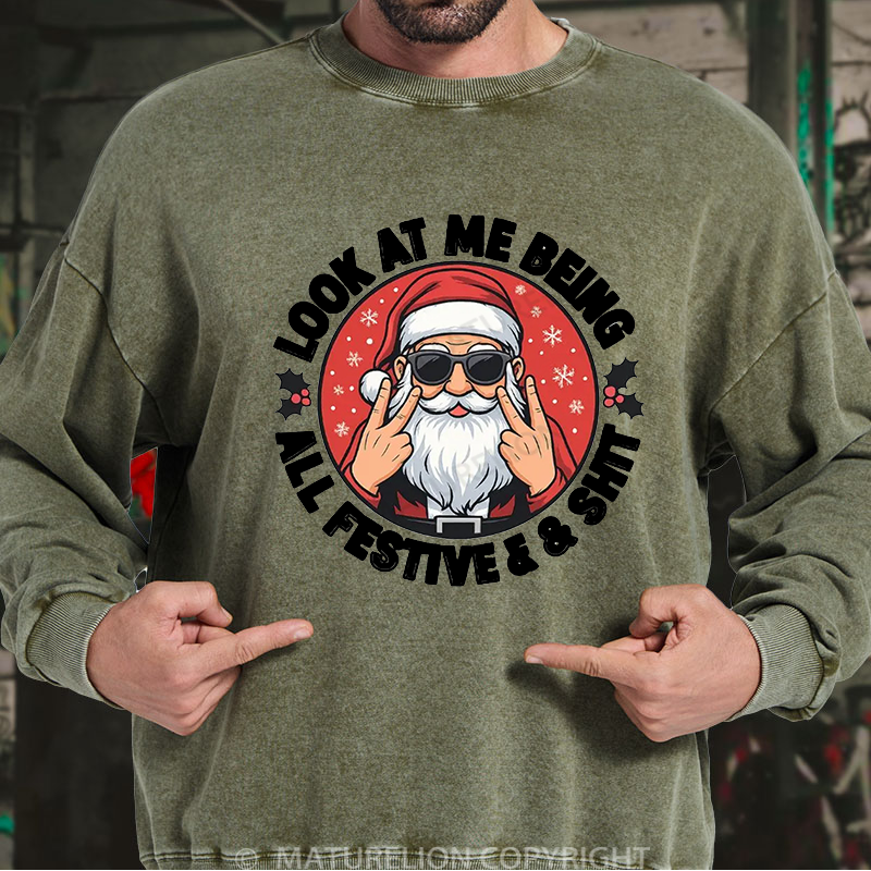 Maturelion Men's Sweatshirt Look at Me Being All Festive and Shit Washed Sweatshirt
