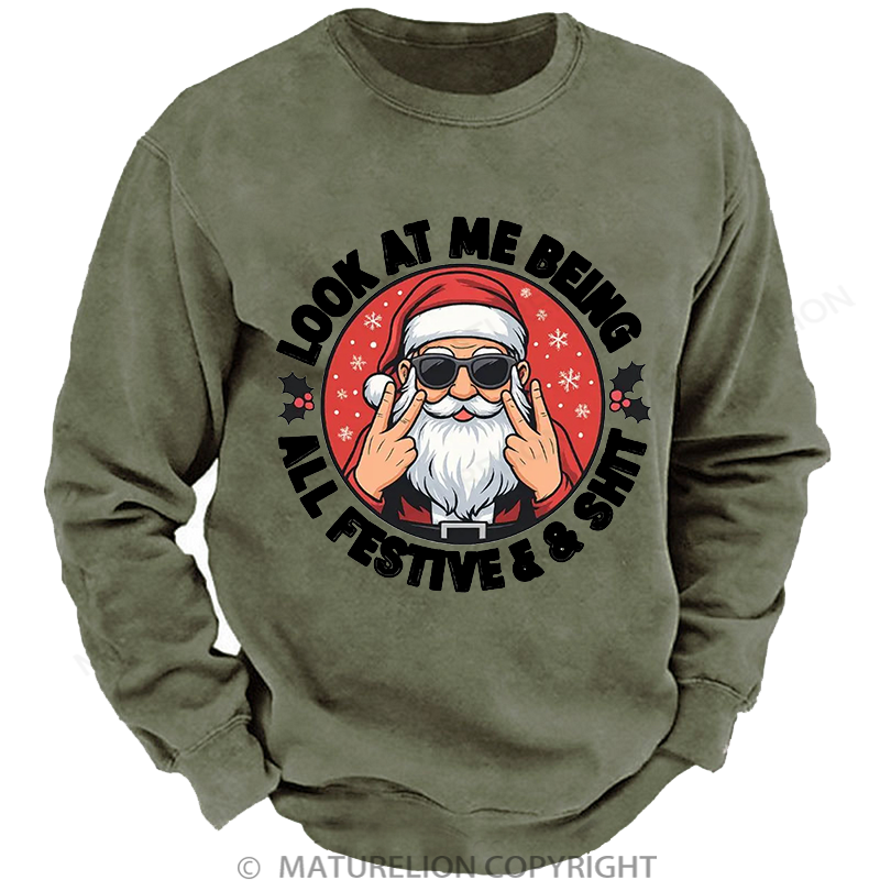 Maturelion Men's Sweatshirt Look at Me Being All Festive and Shit Washed Sweatshirt