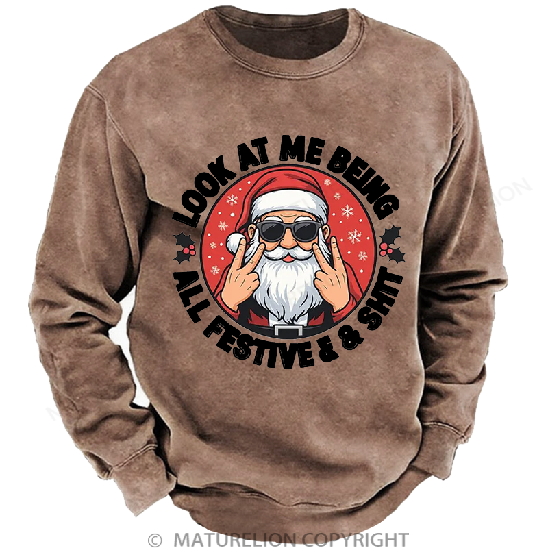 Maturelion Men's Sweatshirt Look at Me Being All Festive and Shit Washed Sweatshirt