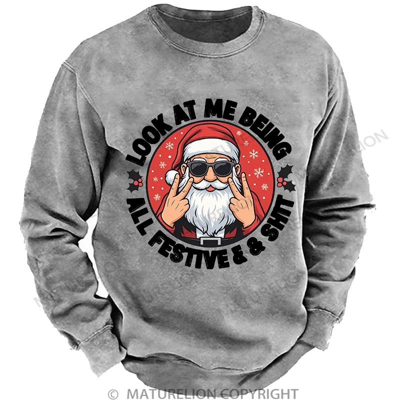 Maturelion Men's Sweatshirt Look at Me Being All Festive and Shit Washed Sweatshirt