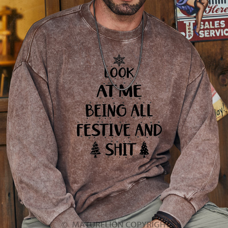 Maturelion Men's Sweatshirt  Look at Me Being All Festive and Shit Washed Sweatshirt