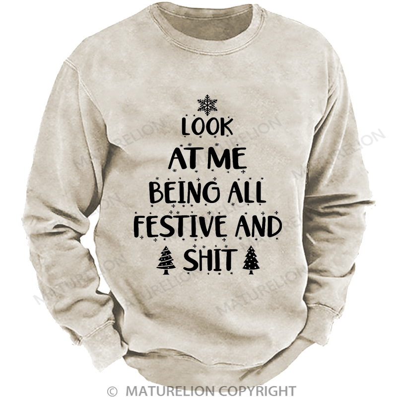 Maturelion Men's Sweatshirt  Look at Me Being All Festive and Shit Washed Sweatshirt