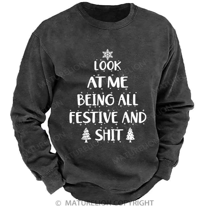 Maturelion Men's Sweatshirt  Look at Me Being All Festive and Shit Washed Sweatshirt