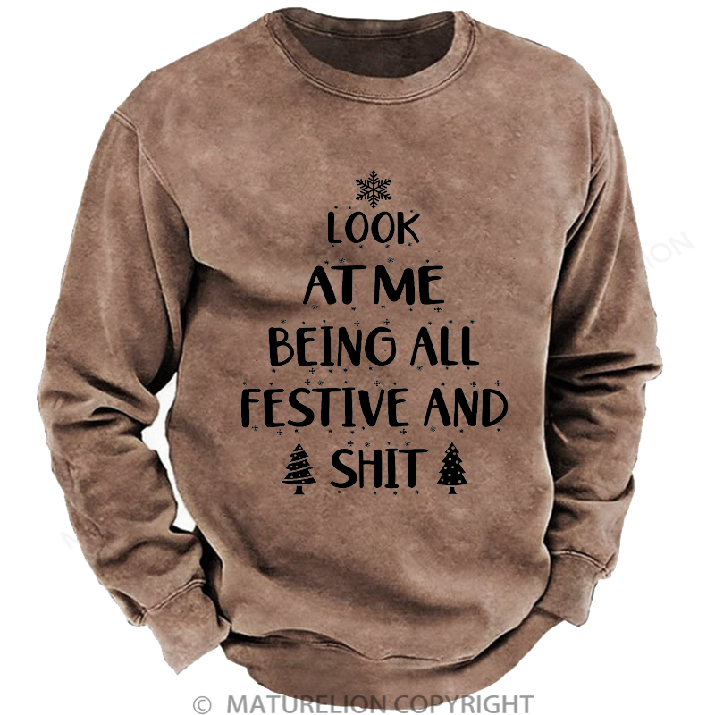 Maturelion Men's Sweatshirt  Look at Me Being All Festive and Shit Washed Sweatshirt