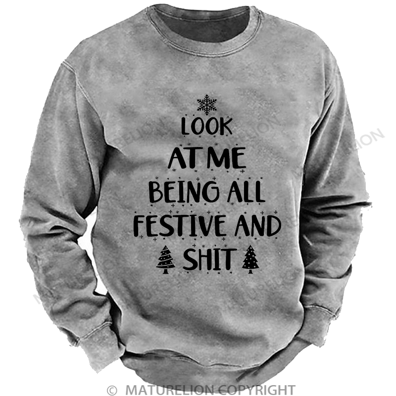 Maturelion Men's Sweatshirt  Look at Me Being All Festive and Shit Washed Sweatshirt
