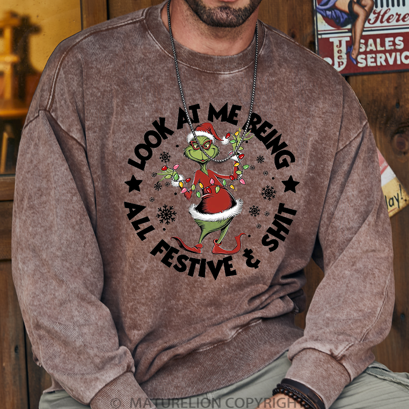 Maturelion Men's Sweatshirt  Look at Me Being All Festive and Shit Washed Sweatshirt