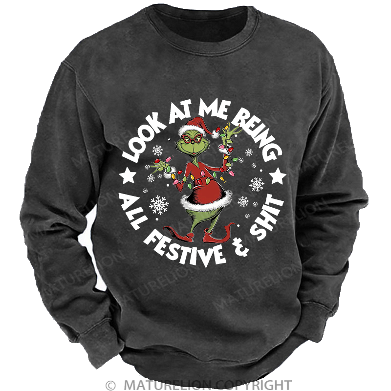 Maturelion Men's Sweatshirt  Look at Me Being All Festive and Shit Washed Sweatshirt