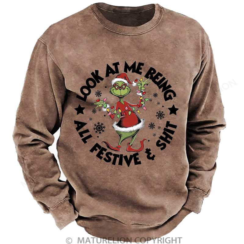 Maturelion Men's Sweatshirt  Look at Me Being All Festive and Shit Washed Sweatshirt