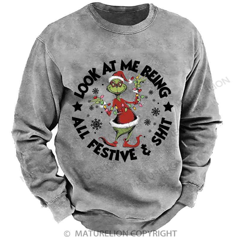 Maturelion Men's Sweatshirt  Look at Me Being All Festive and Shit Washed Sweatshirt