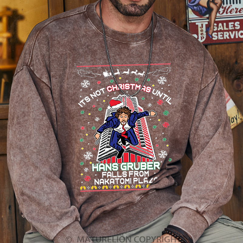 Maturelion It's Not Christmas Until Hans Gruber Falls From Nakatomi Plaza Washed Sweatshirt