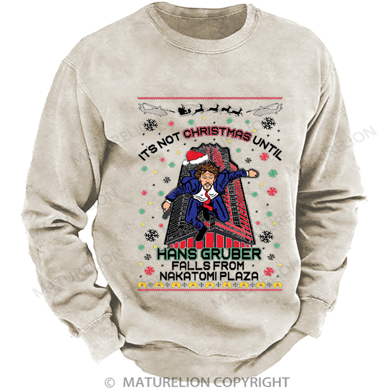 Maturelion It's Not Christmas Until Hans Gruber Falls From Nakatomi Plaza Washed Sweatshirt