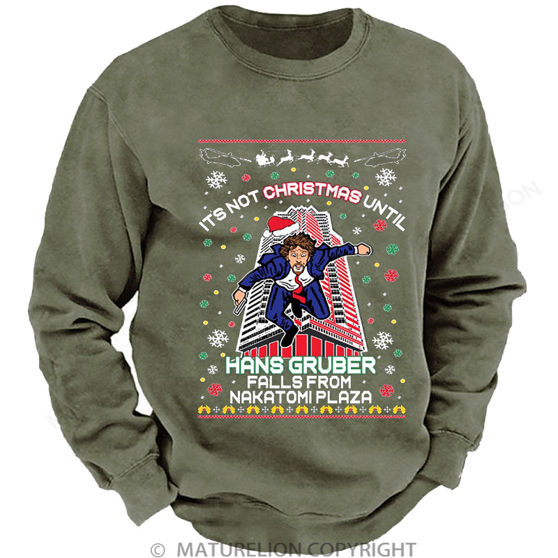 Maturelion It's Not Christmas Until Hans Gruber Falls From Nakatomi Plaza Washed Sweatshirt