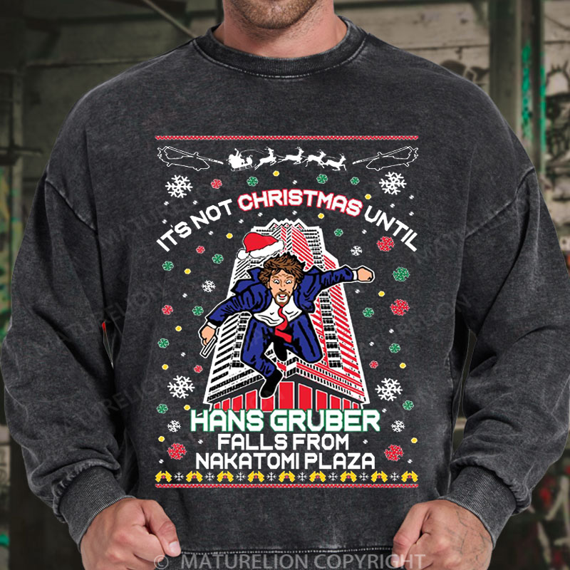 Maturelion It's Not Christmas Until Hans Gruber Falls From Nakatomi Plaza Washed Sweatshirt