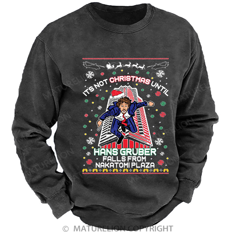 Maturelion It's Not Christmas Until Hans Gruber Falls From Nakatomi Plaza Washed Sweatshirt
