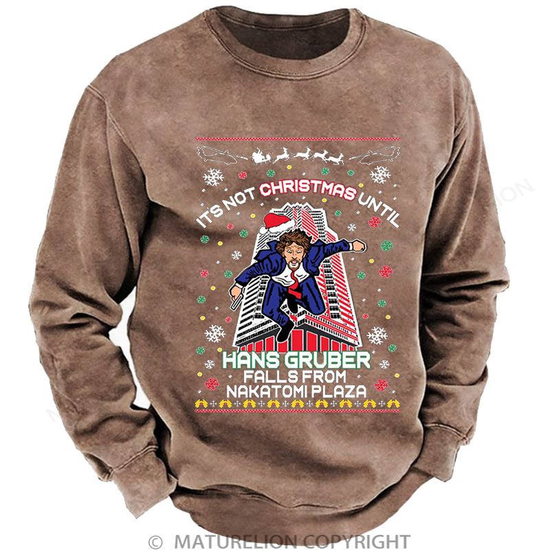 Maturelion It's Not Christmas Until Hans Gruber Falls From Nakatomi Plaza Washed Sweatshirt