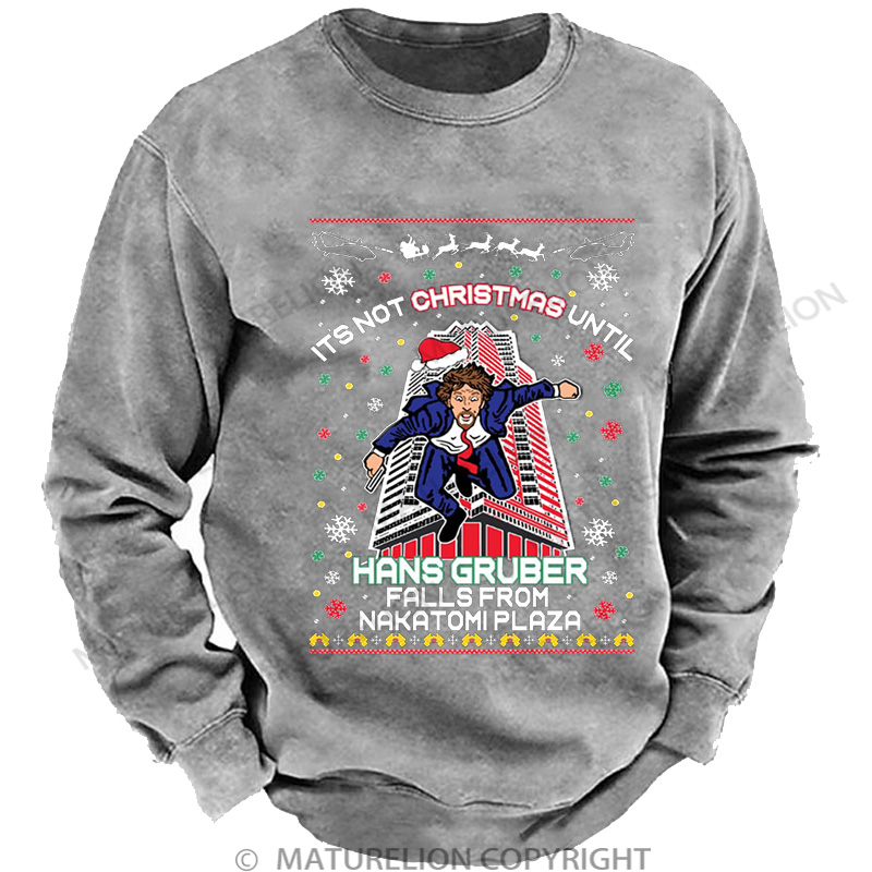 Maturelion It's Not Christmas Until Hans Gruber Falls From Nakatomi Plaza Washed Sweatshirt