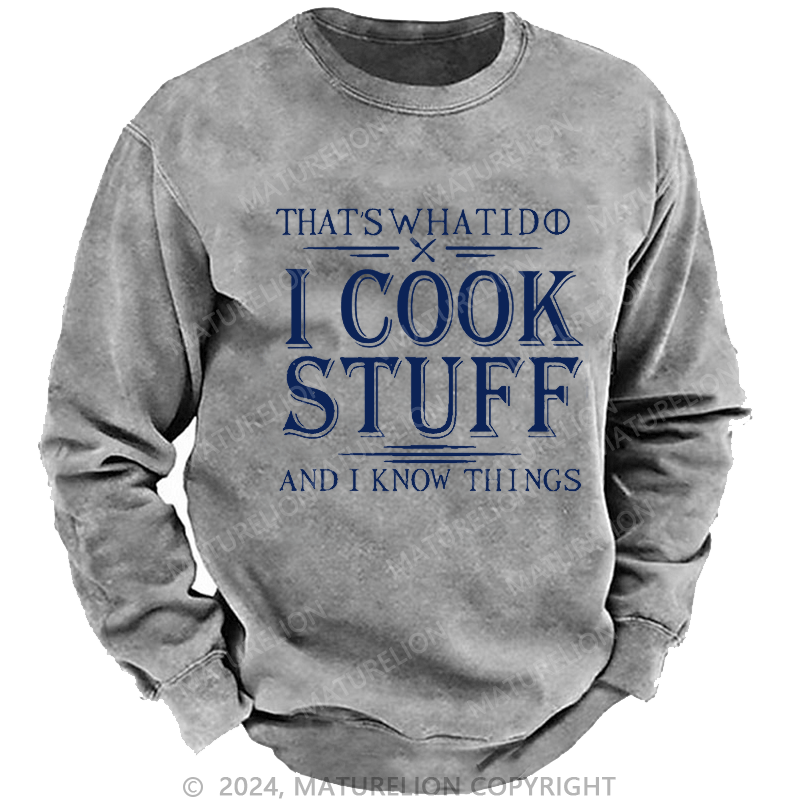 Maturelion Men's Sweatshirt That's What I Do I Cook Stuff And I Know Things Sweatshirt