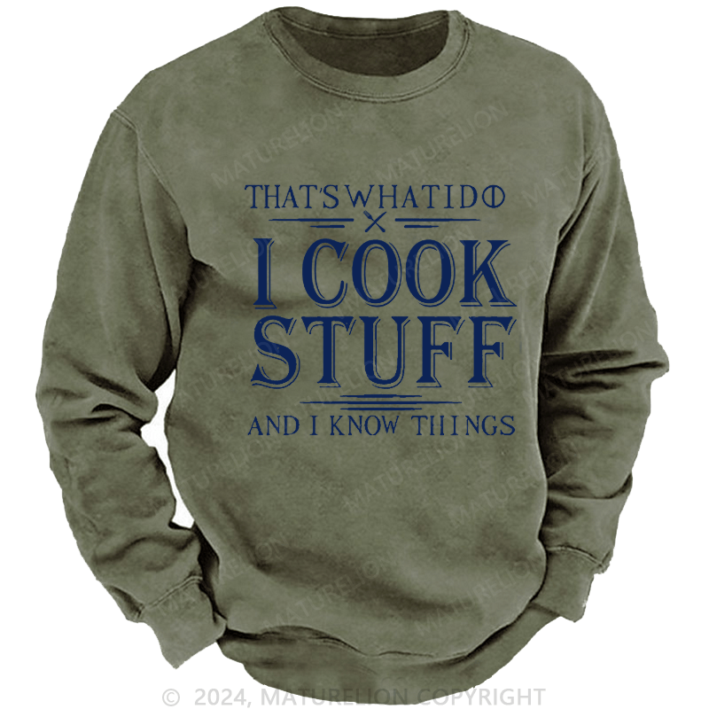 Maturelion Men's Sweatshirt That's What I Do I Cook Stuff And I Know Things Sweatshirt