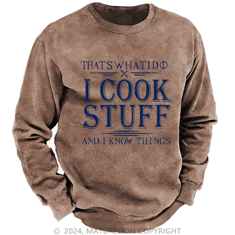 Maturelion Men's Sweatshirt That's What I Do I Cook Stuff And I Know Things Sweatshirt
