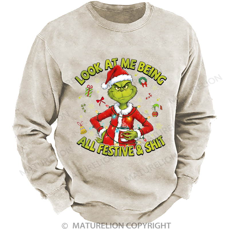 Maturelion Christmas Sweatshirt Look At Me Being All Festive And Shit DTG Washed Sweatshirt