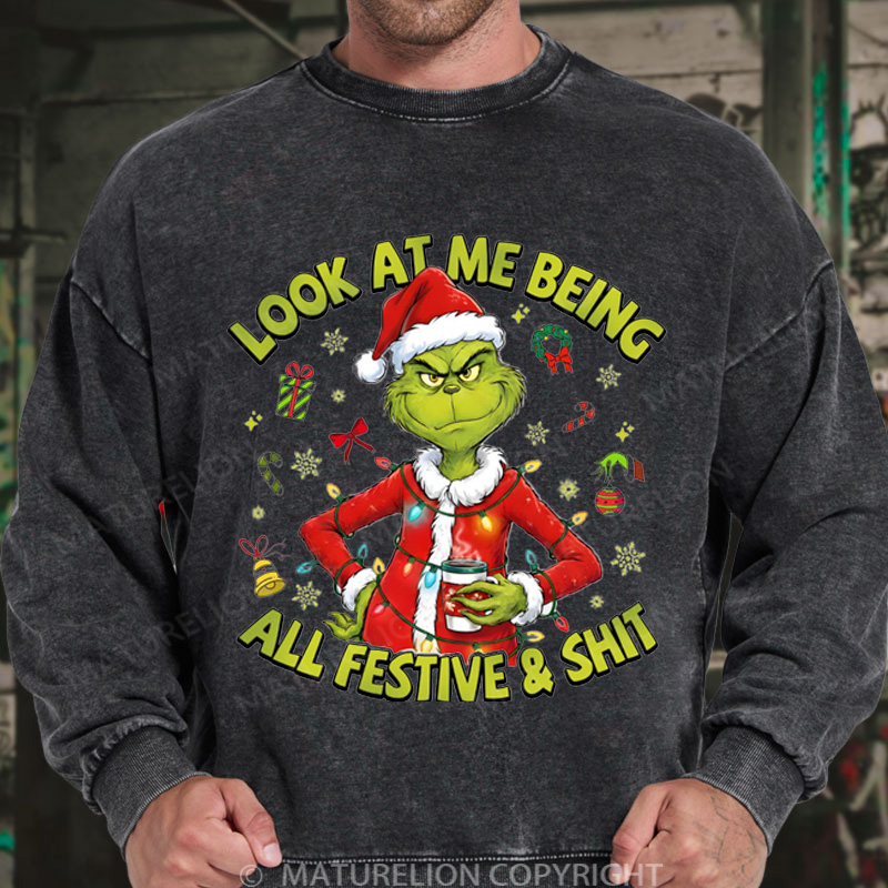 Maturelion Christmas Sweatshirt Look At Me Being All Festive And Shit DTG Washed Sweatshirt