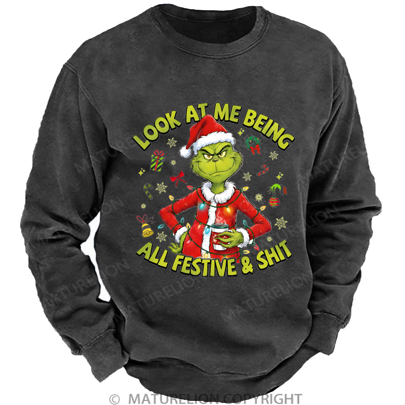 Maturelion Christmas Sweatshirt Look At Me Being All Festive And Shit DTG Washed Sweatshirt