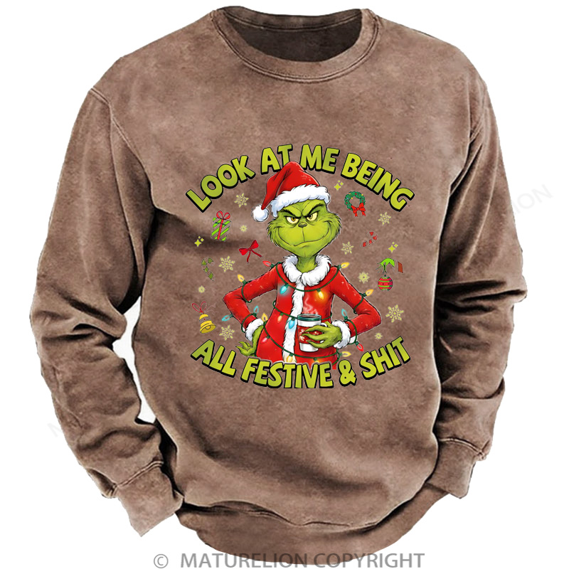 Maturelion Christmas Sweatshirt Look At Me Being All Festive And Shit DTG Washed Sweatshirt
