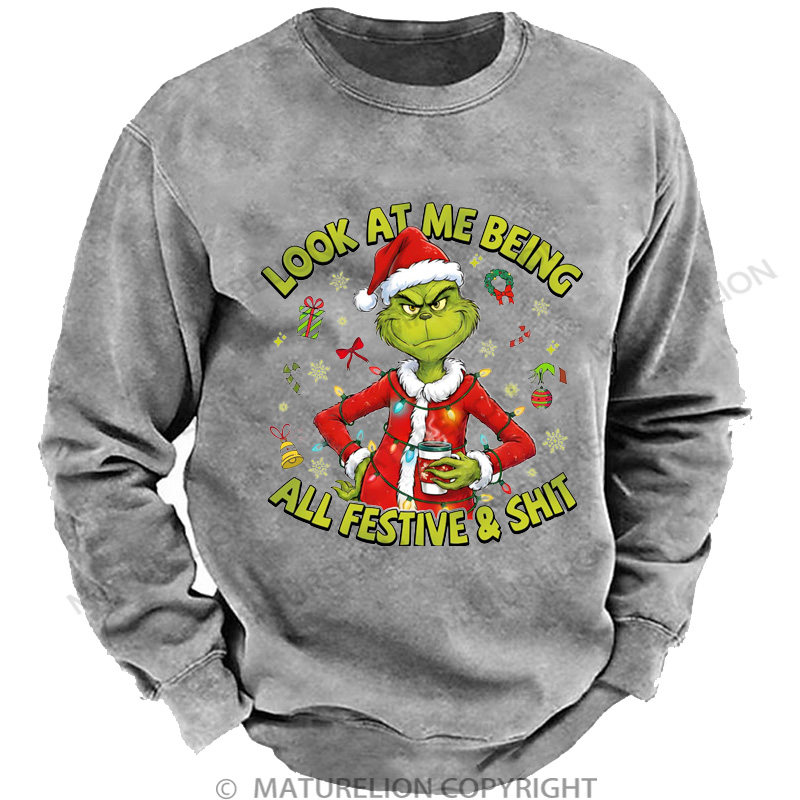 Maturelion Christmas Sweatshirt Look At Me Being All Festive And Shit DTG Washed Sweatshirt